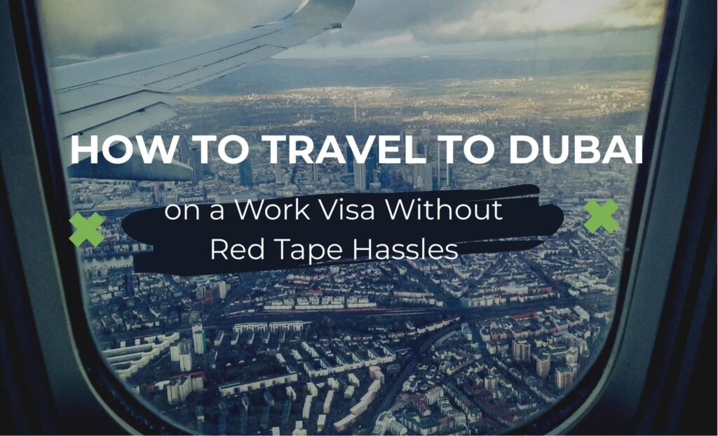 How to Travel to Dubai on a Work Visa Without Red Tape Hassles