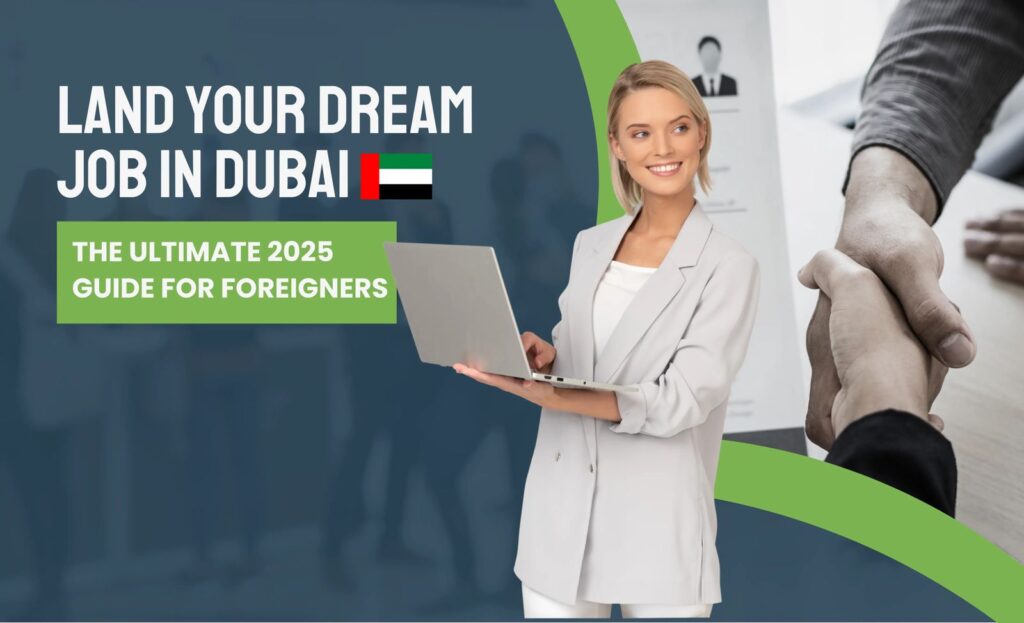 Land Your Dream Job in Dubai: The Ultimate 2025 Guide for Foreigners
