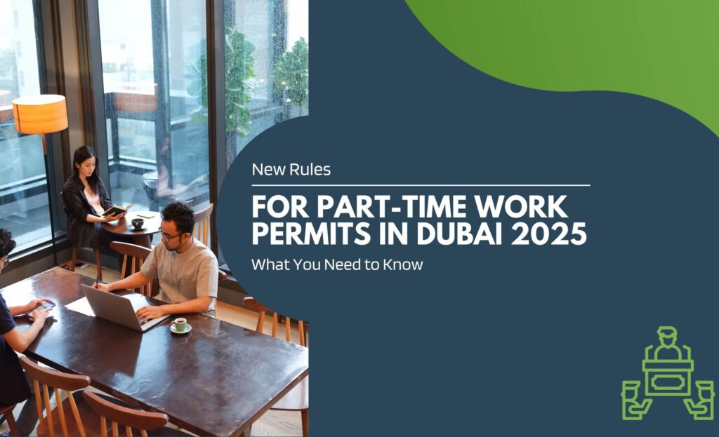 New Rules for Part-Time Work Permits in Dubai 2025: What You Need to Know