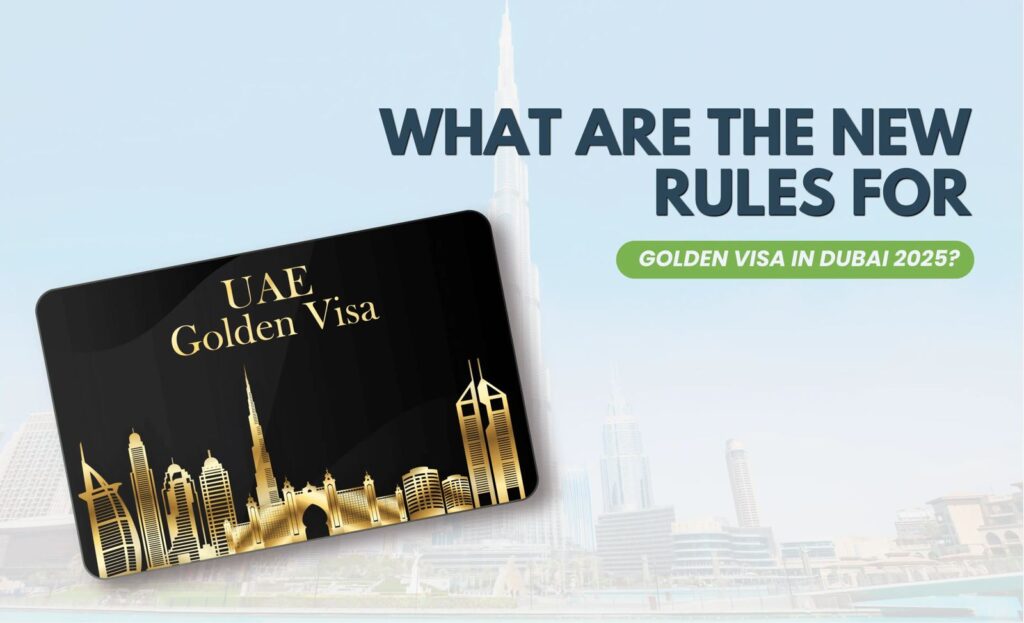 What are the New Rules for Golden Visa in Dubai 2025?