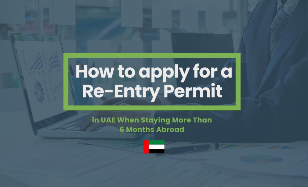 How to apply for a Re-Entry Permit in UAE When Staying More Than 6 Months Abroad