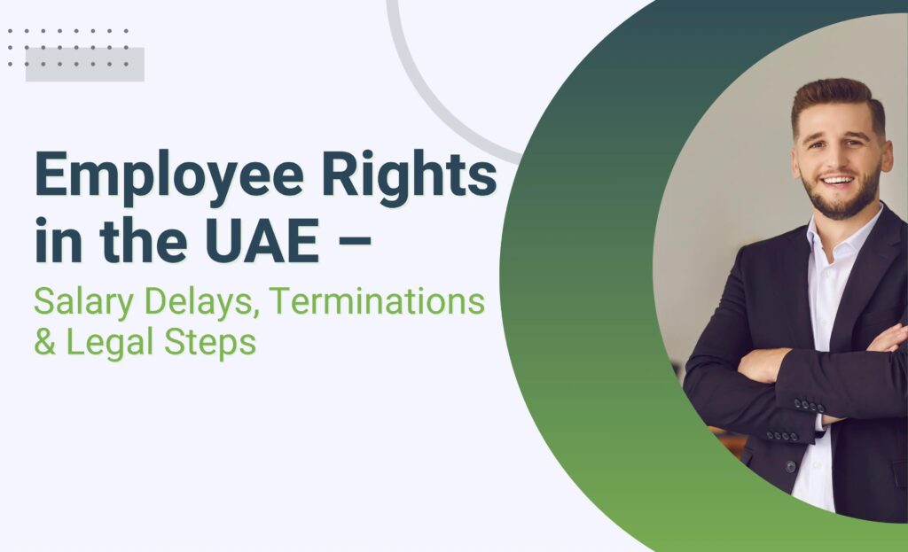 Employee Rights in the UAE – Salary Delays, Terminations & Legal Steps
