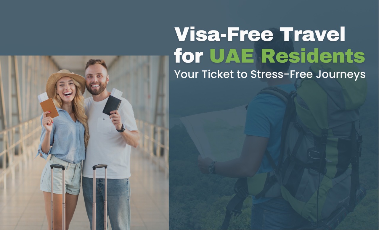 Visa-Free Travel for UAE Residents: Your Ticket to Stress-Free Journeys