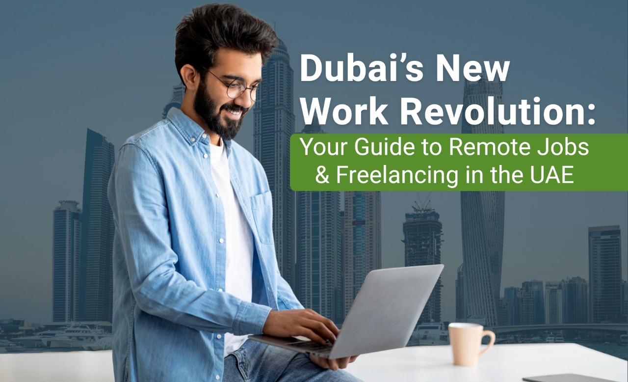 Dubai’s New Work Revolution: Your Guide to Remote Jobs & Freelancing in the UAE