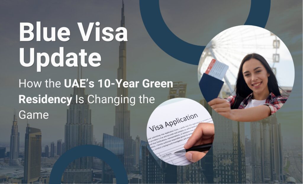 Blue Visa Update: How the UAE’s 10-Year Green Residency Is Changing the Game