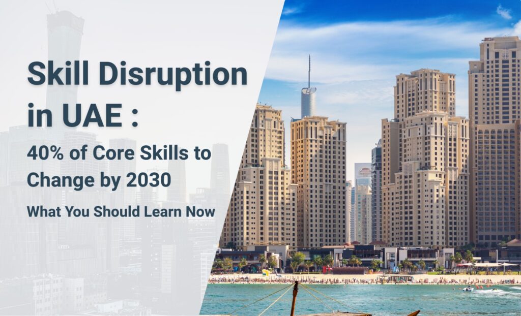 Skill Disruption in UAE: 40% of Core Skills to Change by 2030 – What You Should Learn Now