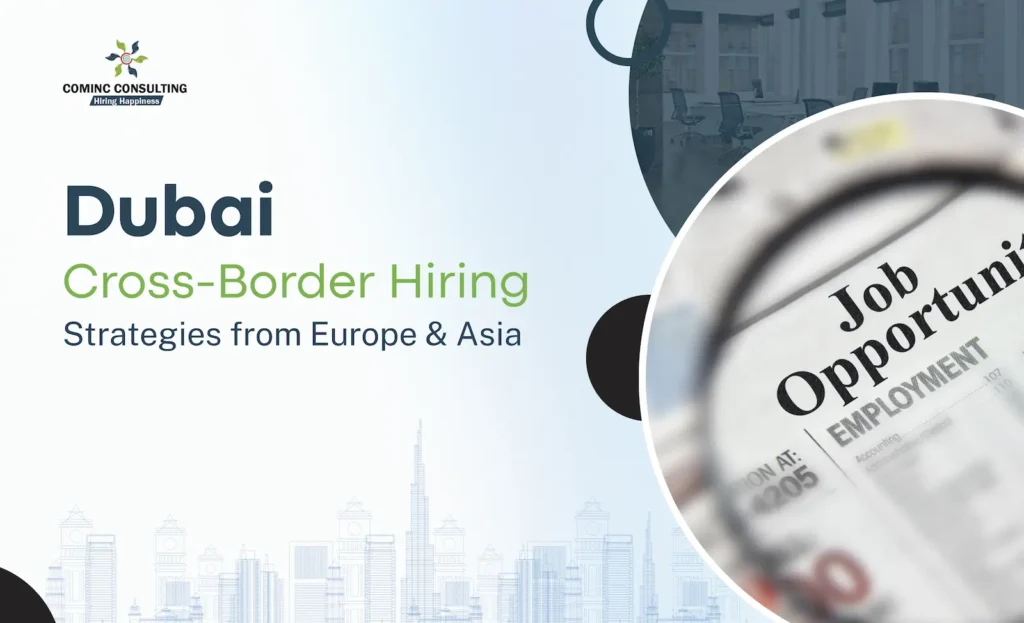 Cross-Border Hiring in 2026: How Dubai Companies Are Recruiting Talent from Europe & Asia